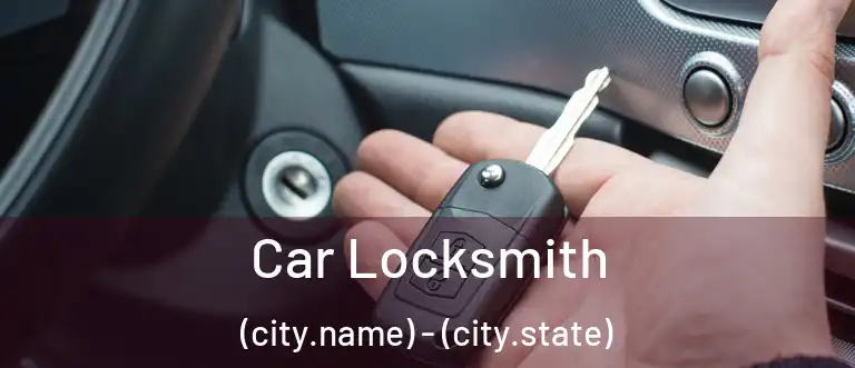 Car Locksmith (city.name) - (city.state)